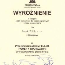 XVI Targi Sprzętu Rehabilitacyjnego oraz Sprzętu dla Osób Niepełnosprawnych, wyróżnienie w kategorii „Środki pomocnicze dla niepełnosprawnych i meble ergonomiczne” za program komputerowy Euler (Homer + translator) do odczytu pisma braille’a